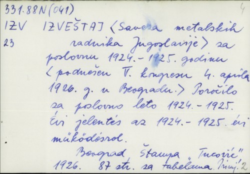 Izveštaj Saveza metalskih radnika Jugoslavije za poslovnu 1924-1925. godinu podnešen V. kongresu 4. aprila 1926. g. u Beogradu /