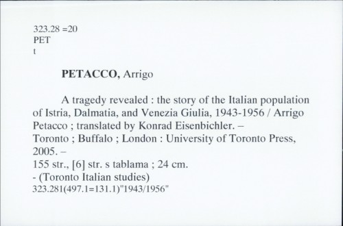 A tragedy revealed : the story of the Italian population of Istria, Dalmatia, and Venezia Giulia, 1943-1956 / Arrigo Petacco ; translated by Konrad Eisenbichler.