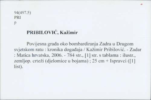 Povijesna građa oko bombardiranja Zadra u Drugom svjetskom ratu : kronika događaja / Kažimir Pribilović.