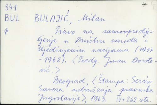 Pravo na samoopredjeljenje u Društvu naroda i Ujedinjenim nacijama (1917-1962) / Milan Bulajić : predg. Jovan Đorđević