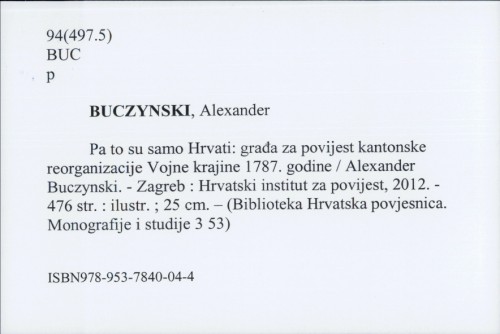 Pa to su samo Hrvati : građa za povijest kantonske reorganizacije Vojne krajine 1787. godine / Alexander Buczynski