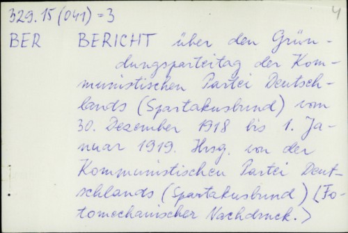 Bericht über den Gründungparteitag der Kommunistischen Partei Deutschlands (Spartakusbund) vom 30. Dezember 1918 bis 1. Januar 1919. /