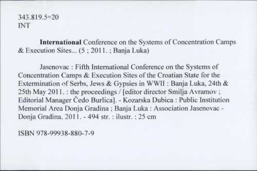 Jasenovac : Fifth International Conference on the Systems of Concentration Camps & Execution Sites of the Croatian State for the Extermination of Serbs, Jews & Gypsies in WWII : Banja Luka, 24th & 25th May 2011. : the proceedings / [editor director Smilja Avramov ; Editorial Manager Čedo Burlica]
