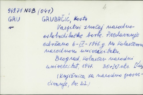 Vaspitni značaj narodno-oslobodilačke borbe : predavanje održano 6-IV-1946.g. na Kolarčevom narodnom univerzitetu / Kosta Grubačić