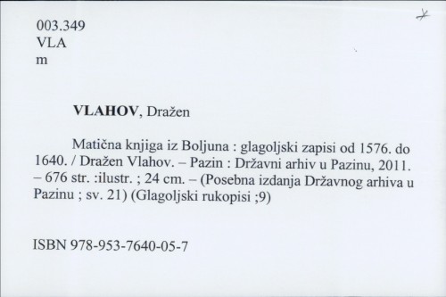 Matična knjiga iz Boljuna : glagoljski zapisi od 1576. do 1640. / Dražen Vlahov.