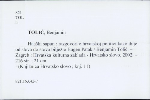 Haaški sapun : razgovori o hrvatskoj politici kako ih je od slova do slova bilježio Eugen Patak / Benjamin Tolić.