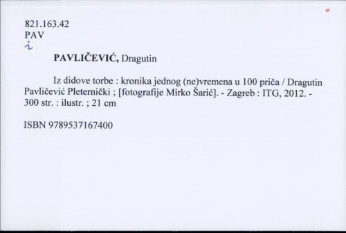 Iz didove torbe : kronika jednog (ne)vremena u 100 priča / Dragutin Pavličević Pleternički ; [fotografije Mirko Šarić].