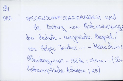 Wissenschaftsbeziehungen und ihr Beitrag zur Modernisierung : das deutsch-ungarische Beispiel / hrsg. von Holger Fischer. Unter red. Mitarb. von Mirja Juelich