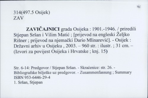Zavičajnici grada Osijeka : 1901.-1946. / priredili Stjepan Sršan i Vilim Matić ; [prijevod [sažetka] na engleski Željko Rišner, njemački Dario Mlinarević].