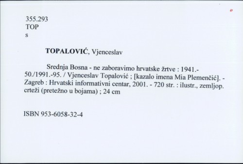 Srednja Bosna - ne zaboravimo hrvatske žrtve : 1941.-50./1991.-95. / Vjenceslav Topalović ; [kazalo imena Mia Plemenčić].
