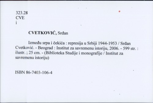 Između srpa i čekića : represija u Srbiji 1944-1953 / Srđan Cvetković