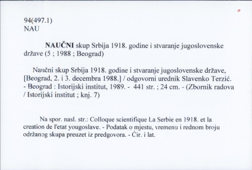 Naučni skup Srbija 1918. godine i stvaranje jugoslovenske države, [Beograd, 2. i 3. decembra 1988.] / odgovorni urednik Slavenko Terzić.