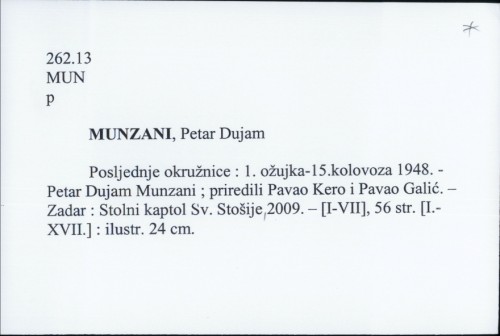 Posljednje okružnice : 1. ožujka-15. kolovoza 1948. / Petar Dujam Munzani nadbiskup zadarski ; priredili Pavao Kero, Pavao Galić.