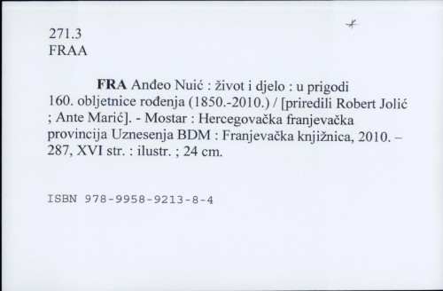 Fra Anđeo Nuić : život i djelo : u prigodi 160. obljetnice rođenja (1850.-2010.) / [priredili Robert Jolić ; Ante Marić]