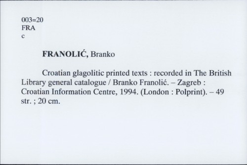 Croatian glagolitic printed texts : recorded in The British Library general catalogue / Branko Franolić