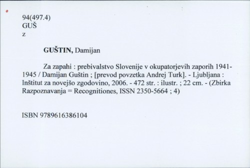 Za zapahi : prebivalstvo Slovenije v okupatorjevih zaporih 1941-1945 / Damijan Guštin