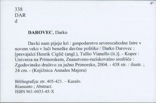 Davki nam pijejo kri : gospodarstvo severozahodne Istre v novem veku v luči beneške davčne politike / Darko Darovec