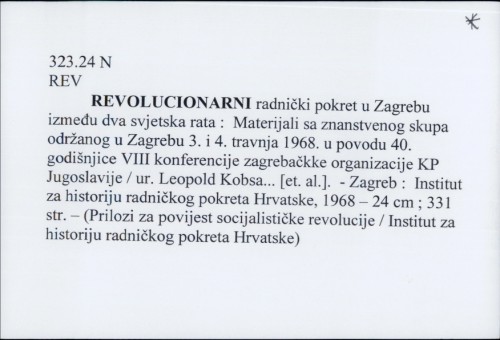Revolucionarni radnički pokret u Zagrebu između dva svjetska rata ; Zagreb u NOB-i i socijalističkoj revoluciji / ur. Leopold Kobsa ... [et. al.].