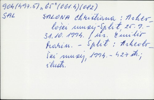Salona Christiana = [Arheološki muzej, Split, 25. 9. - 31. 10. 1994.] / [prijevod [sažetaka] na francuski Pascale Chevalier, na njemački Anna Margarete Mikić ; uredio Emilio Marin].