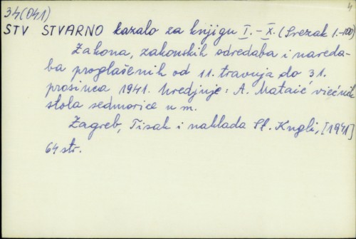 Stvarno kazalo za knjigu 1-10 (svezak 1-100) Zakona, zakonskih odredba i naredba proglašenih od 11. travnja do 31. prosinca 1941. / Ur. A. Mataić