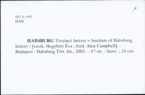 Habsburg Történeti Intézet = Institute of Habsburg history / Éva Hegybíró