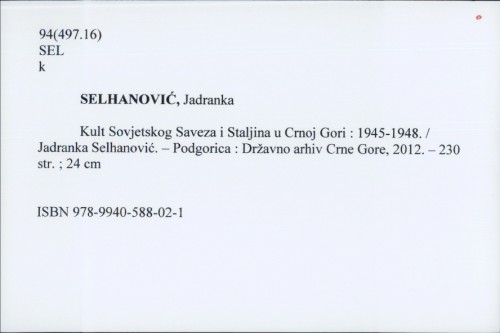 Kult Sovjetskog Saveza i Staljina u Crnoj Gori : 1945.-1948. / Jadranka Selhanović.