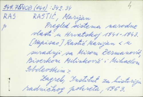 Pregled sistema narodne vlasti u Hrvatskoj 1941.-1943. / Marijan Rastić u suradnji sa Mirom Đermanović, Biserkom Milinković i Mihaelom Sobolevskim
