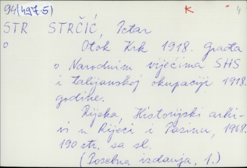 Otok Krk 1918. : građa o narodnim vijećima SHS i talijanskoj okupaciji 1918. godine / Petar Strčić.