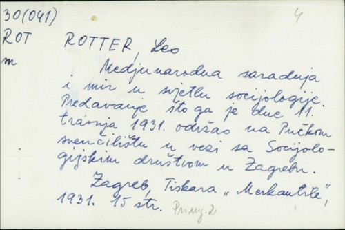Medjunarodna saradnja i mir u svjetlu socijologije / predavanje što ga je dne 11. travnja 1931. održao na Pučkom sveučilištu u vezi sa Sociologijskim društvom u Zagrebu Leo Rotter.