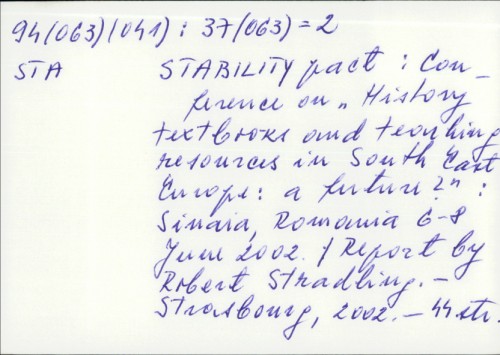 Stability pact : conference on "History textbooks and teaching resources in South East Europe : a future? : Sinaia, Romania 6-8 June 2002. / Report by Robert Stradling