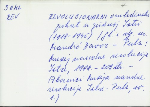 Revolucionarni omladinski pokret u južnoj Istri (1918 - 1945) / [glavni i odgovorni urednik Davor Mandić ; prijevodi na talijanski Elis Barbalich].