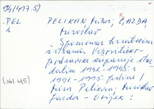 Spomenar hrvatskim žrtvama Virovitičko-podravske županije stradalim 1941.-1945. i 1991.-1995. godine / Mira Pelikan, Miroslav Gazda.