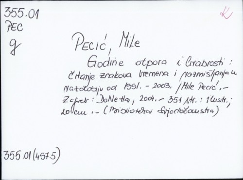 Godine otpora i hrabrosti : čitanje znakova vremena i razmišljanja u razdoblju od 1991.-2003. / [tekst i fotografije] Mile Pecić.