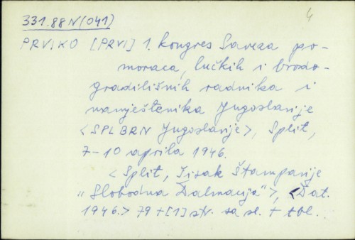 I. kongres Saveza pomoraca, lučkih i brodogradišnih radnika i namještenika Jugoslavije (SPLBRN Jugoslavije), Split, 7-10 aprila 1946. /
