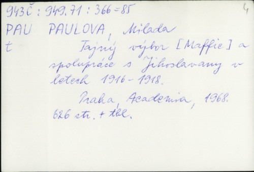 Tajný výbor Maffie a spoluprace s Jiňoslovany v letech 1916.-1918. / Milada Paulová.