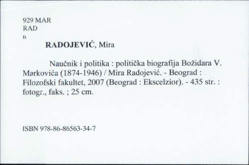 Naučnik i politika : politička biografija Božidara V. Markovića (1874. - 1946.) / Mira Radojević