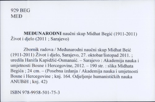 Međunarodni naučni skup Midhat Begić (1911-2011) Život i djelo : Zbornik radova / Uredila Hanifa Kapidžić-Osmanaić