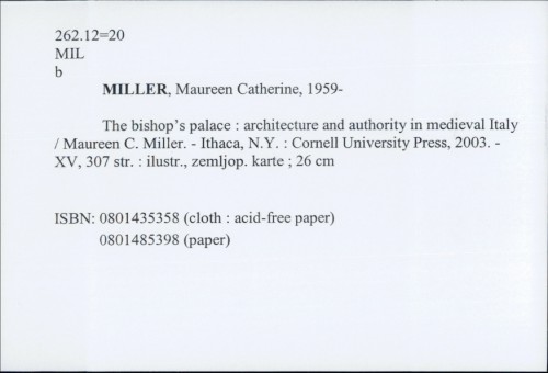 The bishop's palace : architecture and authority in medieval Italy / Maureen Catherine Miller