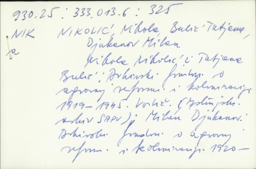 Arhivski fondovi o agrarnoj reformi i kolonizaciji 1919-1945 / Nikola Nikolić i Tatjana Bulić