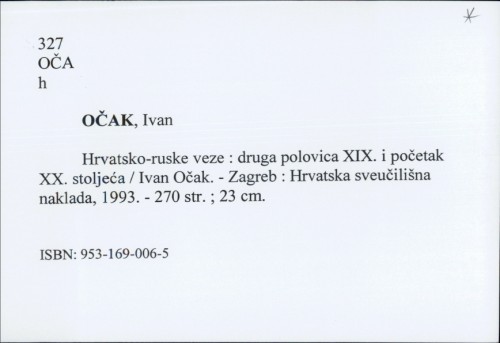 Hrvatsko-ruske veze : druga polovica XIX. i početak XX. stoljeća / Ivan Očak.