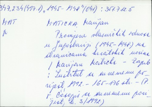 Promjene vlasničkih odnosa u Jugoslaviji (1945-1948.) na stranicama hrvatskih novina / Marijan Maticka