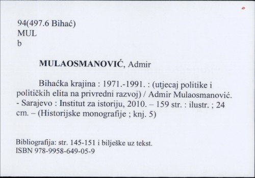 Bihaćka Krajina : 1971.-1991. : (utjecaj politike i političkih elita na privredni razvoj) / Admir Mulaosmanović.