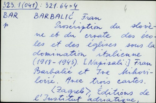Proscription du Slovène et du Croate des écoles et des églises sous la domination Italienne : (1918-1943) : avec trois cartes / Fran Barbalić