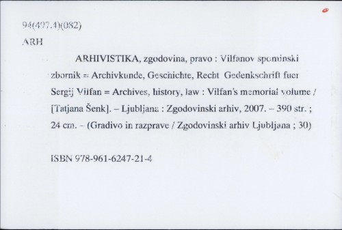 Arhivistika, zgodovina, pravo : Vilfanov spominski zbornik / [urednica] Tatjana Šenk