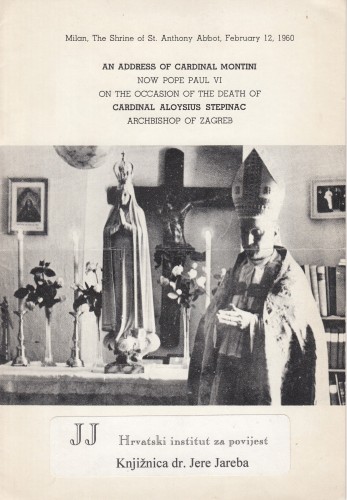 An Address of Cardinal Montitni Now Pope Paul VI on the Occasion of the Death of Cardinal Aloysius Stepinac / Cardinal Montini.