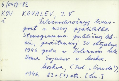 Železnodorožnyj transport v novoj pjatiletke : stenogramma publičnoj lekcii, pročitannoj 30 oktjabrja 1946 goda v Kolonnom zale Doma Sojuzov v Moskve / I. V. Kovalev