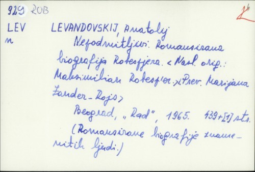 Nepodmitljivi : romansirana biografija Robespjera / A. Levandovski ; [prevela Marijana Zander-Rojs].