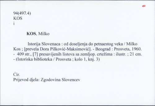 Istorija Slovenaca : od doseljenja do petnaestog veka / Milko Kos ; [prevela Dora Pilković-Maksimović].