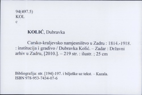 Carsko-kraljevsko namjesništvo u Zadru 1814.-1918. : institucija i gradivo / Dubravka Kolić.