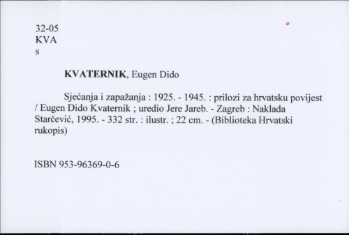 Sjećanja i zapažanja : 1925. - 1945. : prilozi za hrvatsku povijest / Eugen Dido Kvaternik ; uredio Jere Jareb.
